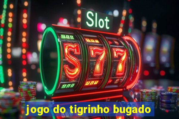 jogo do tigrinho bugado